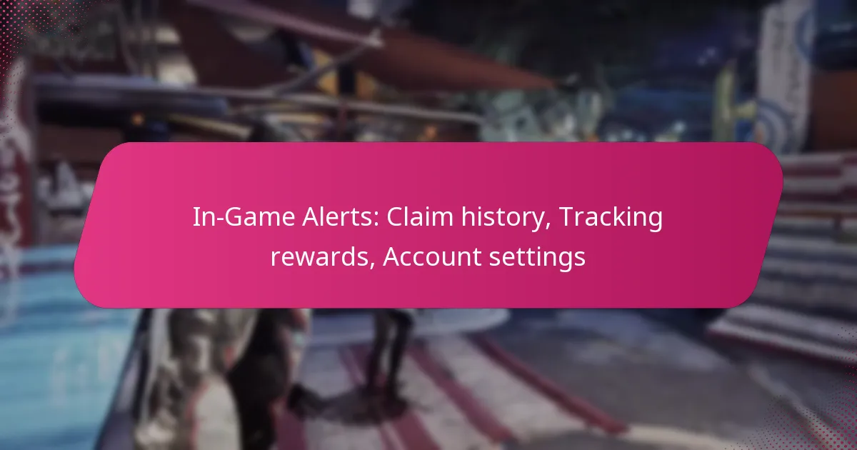 In-Game Alerts: Claim history, Tracking rewards, Account settings