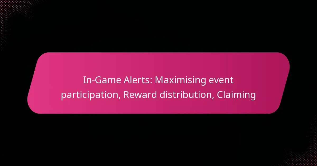 In-Game Alerts: Maximising event participation, Reward distribution, Claiming