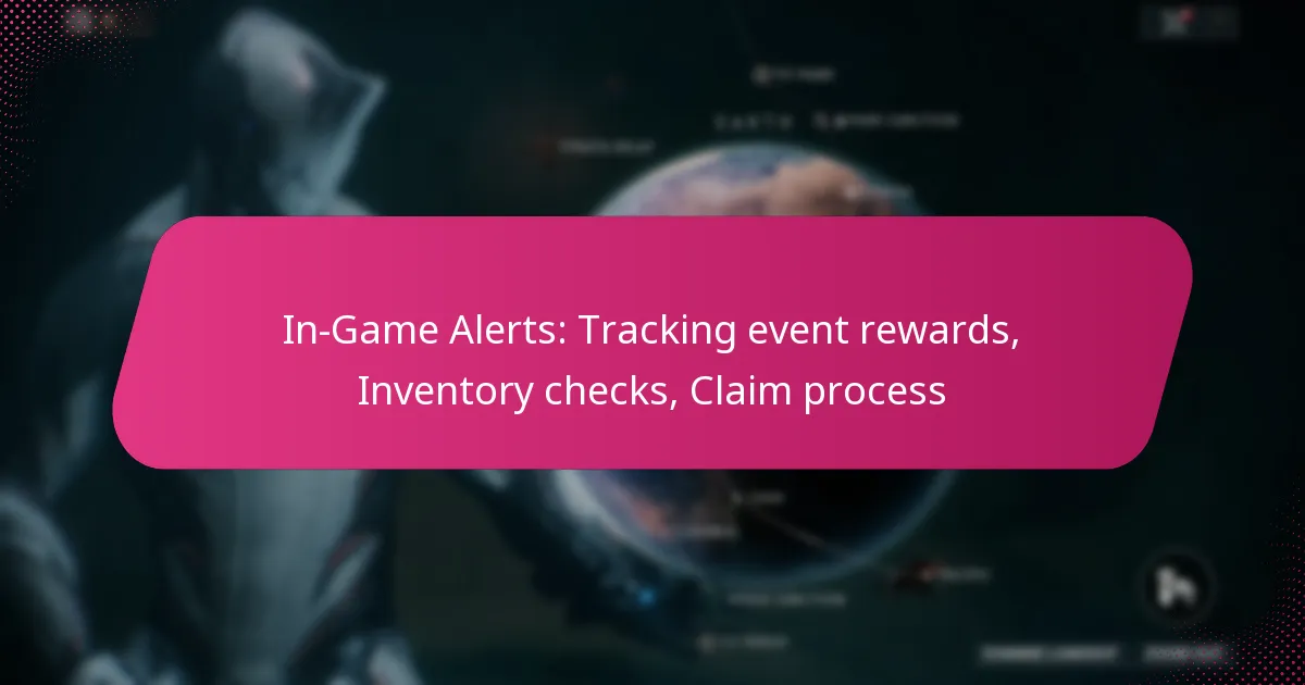 In-Game Alerts: Tracking event rewards, Inventory checks, Claim process