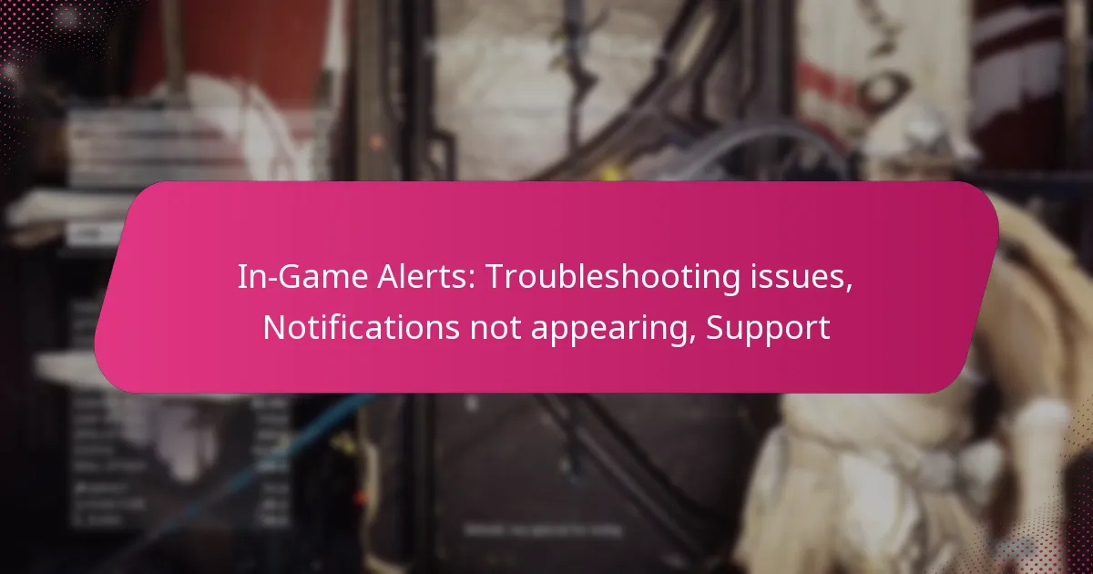 In-Game Alerts: Troubleshooting issues, Notifications not appearing, Support