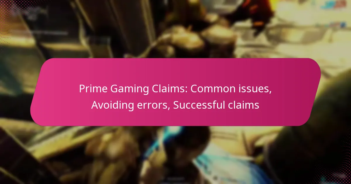 Prime Gaming Claims: Common issues, Avoiding errors, Successful claims