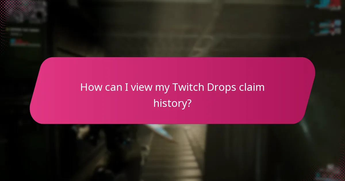 How can I view my Twitch Drops claim history?