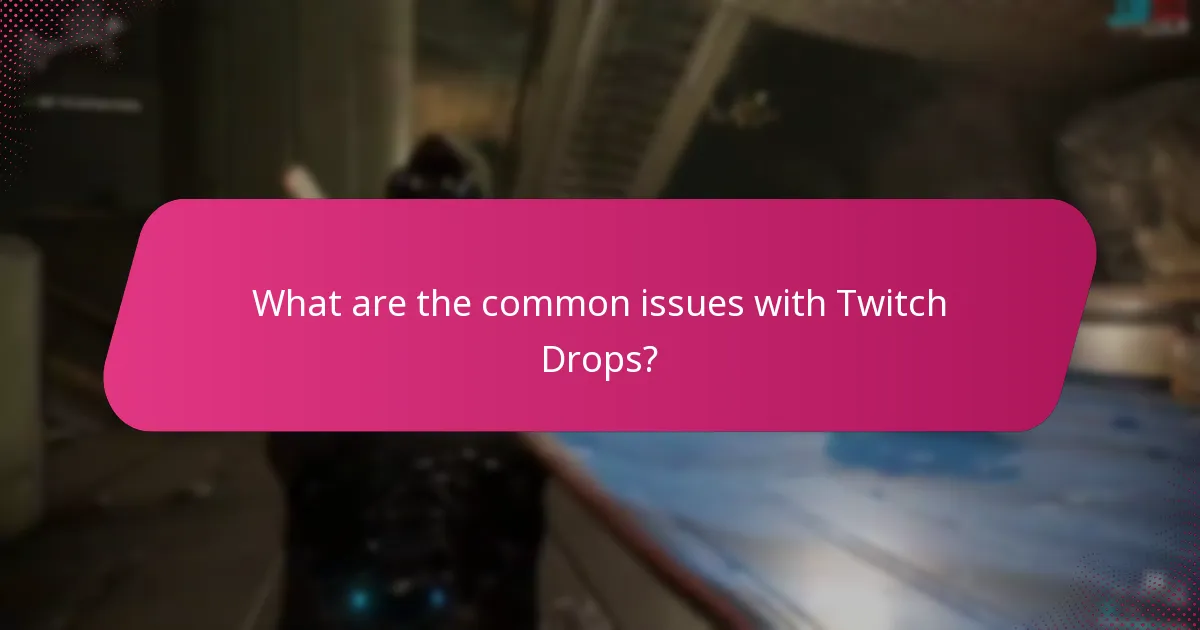 What are the common issues with Twitch Drops?